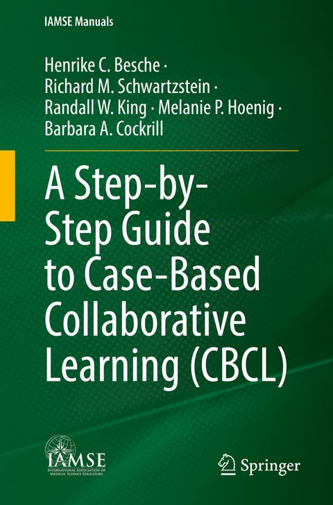 A Step-by-Step Guide to Case-Based Collaborative Learning (CBCL) - Henrike C. Besche, Richard M. Schwartzstein, Randall W. King, Melanie P. Hoenig, Barbara A. Cockrill