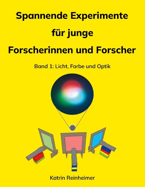 Spannende Experimente für junge Forscherinnen und Forscher Band 1 - Katrin Reinheimer