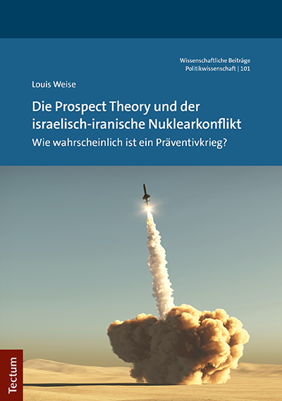 Die Prospect Theory und der israelisch-iranische Nuklearkonflikt - Louis Weise