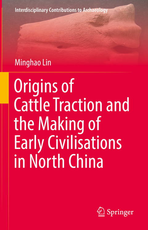 Origins of Cattle Traction and the Making of Early Civilisations in North China - Minghao Lin