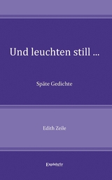 Und leuchten still ... - Edith Zeile