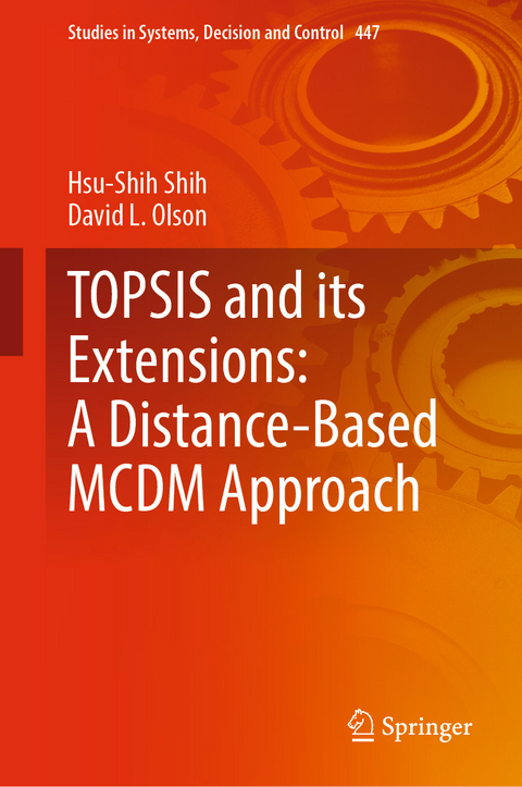 TOPSIS and its Extensions: A Distance-Based MCDM Approach - Hsu-Shih Shih, David L. Olson