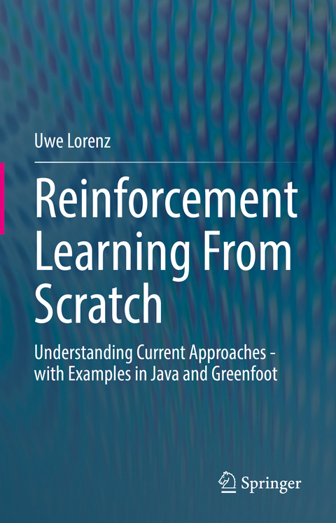 Reinforcement Learning From Scratch - Uwe Lorenz