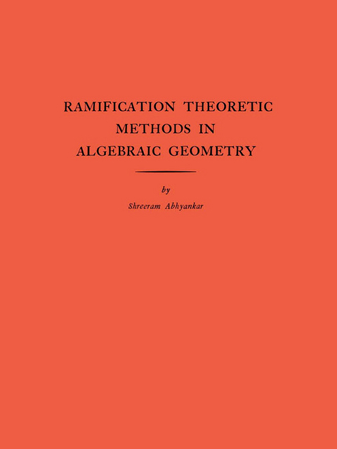 Ramification Theoretic Methods in Algebraic Geometry -  Shreeram Shankar Abhyankar