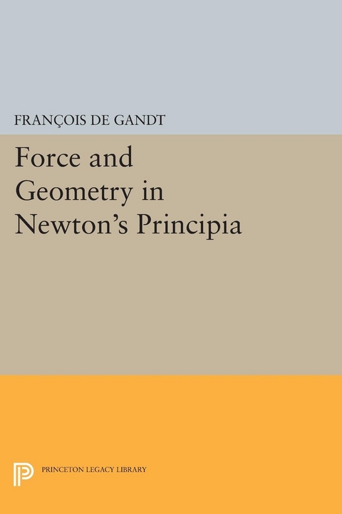 Force and Geometry in Newton's Principia - François De Gandt