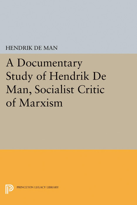 A Documentary Study of Hendrik De Man, Socialist Critic of Marxism - Hendrik De Man