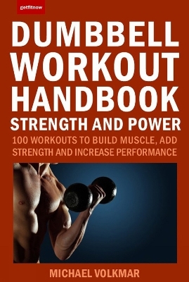 The Dumbbell Workout Handbook: Strength and Power - Michael Volkmar