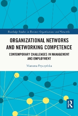 Organizational Networks and Networking Competence - Marzena Fryczyńska