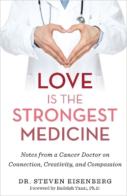 Love Is the Strongest Medicine - Dr. Steven Eisenberg