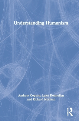 Understanding Humanism - Andrew Copson, Luke Donnellan, Richard Norman