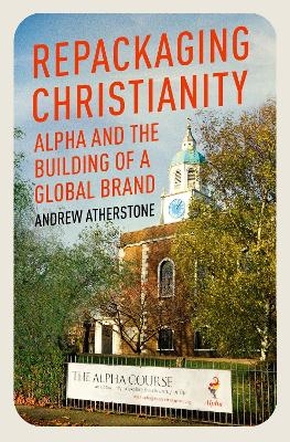 Repackaging Christianity - Andrew Atherstone