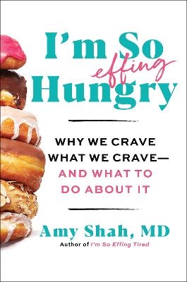 I'm So Effing Hungry - Amy Shah MD