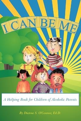 I Can Be Me - Ed.D. Dianne S. O'Connor