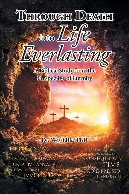 Through Death Into Life Everlasting - Dr Wes Ellis Thd