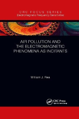 Air Pollution and the Electromagnetic Phenomena as Incitants - William J. Rea