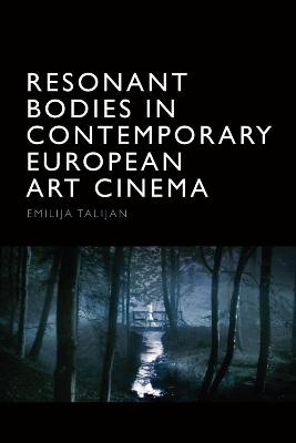 Resonant Bodies in Contemporary European Art Cinema - Emilija Talijan