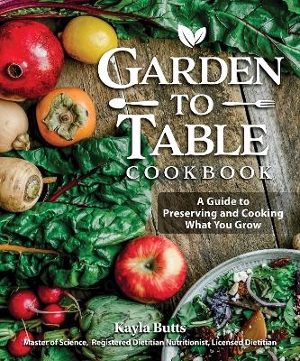 Garden to Table Cookbook - Kayla Butts