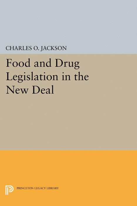 Food and Drug Legislation in the New Deal -  Charles O. Jackson