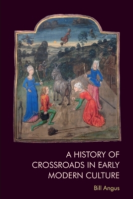 A History of Crossroads in Early Modern Culture - Bill Angus