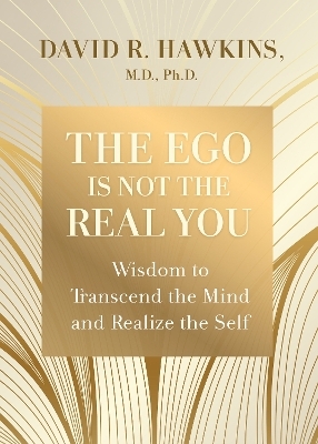 The Ego Is Not the Real You - David R. Hawkins