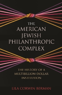 The American Jewish Philanthropic Complex - Lila Corwin Berman