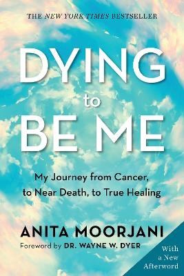 Dying to Be Me - Anita Moorjani