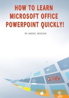 How to Learn Microsoft Office PowerPoint Quickly! - Andrei Besedin