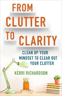 From Clutter to Clarity - Kerri Richardson