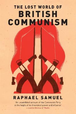 The Lost World of British Communism - Raphael Samuel