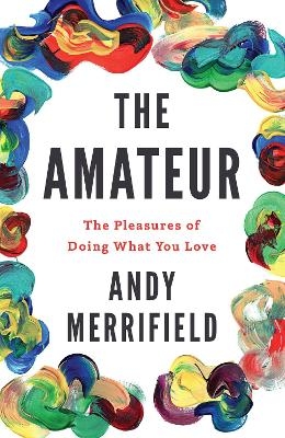 The Amateur - Andy Merrifield