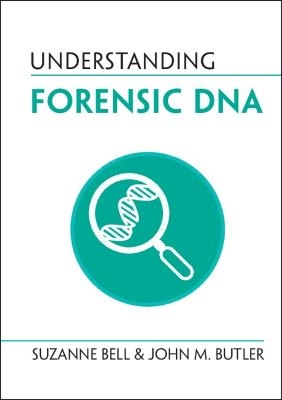 Understanding Forensic DNA - Suzanne Bell, John M. Butler