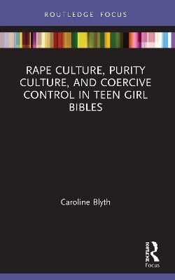 Rape Culture, Purity Culture, and Coercive Control in Teen Girl Bibles - Caroline Blyth