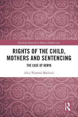 Rights of the Child, Mothers and Sentencing - Alice Macharia