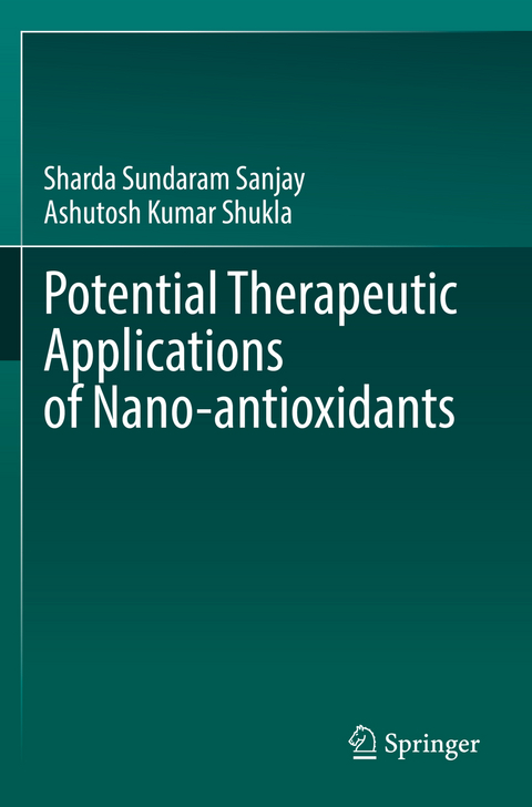 Potential Therapeutic Applications of Nano-antioxidants - Sharda Sundaram Sanjay, Ashutosh Kumar Shukla