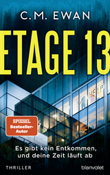 Etage 13 - Es gibt kein Entkommen, und deine Zeit läuft ab - C.M. Ewan