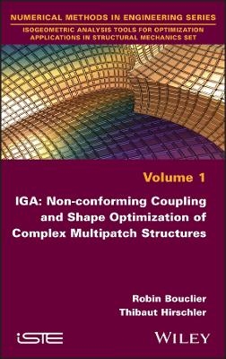 IGA: Non-conforming Coupling and Shape Optimization of Complex Multipatch Structures, Volume 1 - Robin Bouclier, Thibaut Hirschler