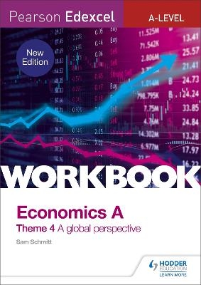 Pearson Edexcel A-Level Economics Theme 4 Workbook: A global perspective - Sam Schmitt