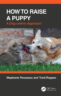 How to Raise a Puppy - Stephanie Rousseau