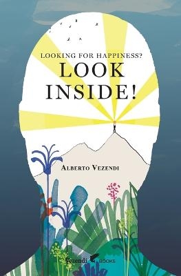 Looking for Happiness? Look Inside! - Alberto Vezendi