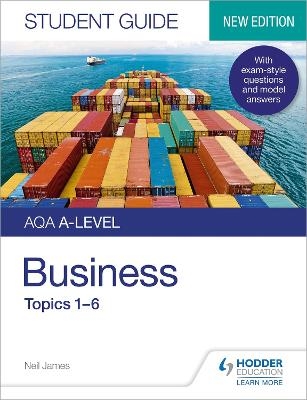 AQA A-level Business Student Guide 1: Topics 1–6 - Neil James