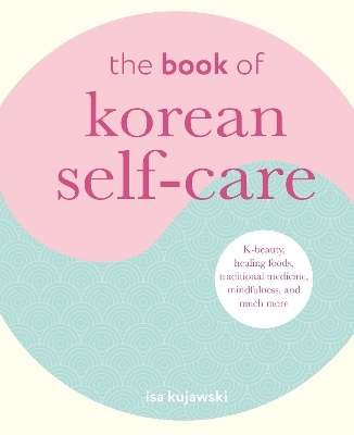 The Book of Korean Self-Care - Isa Kujawski