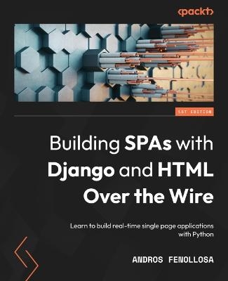 Building SPAs with Django and HTML Over the Wire - Andros Fenollosa