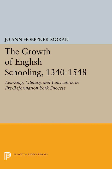 The Growth of English Schooling, 1340-1548 - Jo Ann Hoeppner Moran