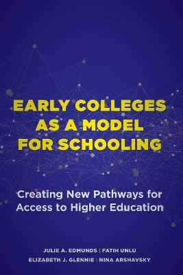 Early Colleges as a Model for Schooling - Julie A. Edmunds, Fatih Unlu, Elizabeth J. Glennie, Nina Arshavsky