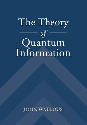 The Theory of Quantum Information - John Watrous