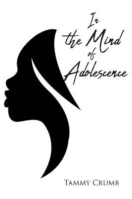 In the Mind of Adolescence - Tammy Crumb