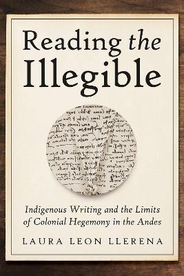 Reading the Illegible - Laura Leon Llerena