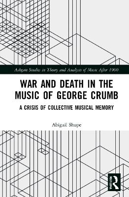 War and Death in the Music of George Crumb - Abigail Shupe