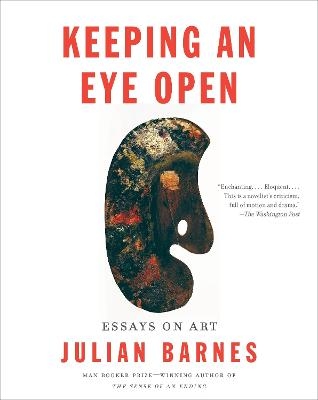 Keeping an Eye Open - Julian Barnes