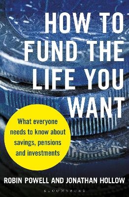 How to Fund the Life You Want - Robin Powell, Jonathan Hollow